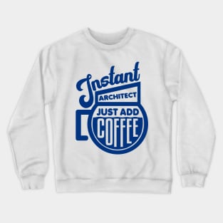 Instant architect just add coffee Crewneck Sweatshirt